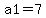 a1+=+7