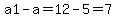 a1-a=12-5=7