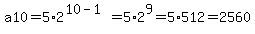 a10=5%2A2%5E%2810-1%29=5%2A2%5E9=5%2A512=2560