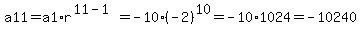 a11=a1%2Ar%5E%2811-1%29=-10%2A%28-2%29%5E10=-10%2A1024=-10240