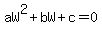 aW%5E2+%2B+bW+%2B+c+=+0