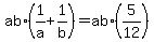 ab%2A%281%2Fa+%2B+1%2Fb%29+=+ab%2A%285%2F12%29
