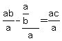 ab%2Fa+-+%28a%2Fb%29%2Fa+=+ac%2Fa