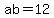 ab=12