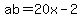 ab=20x-2