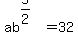 ab%5E%285%2F2%29=32