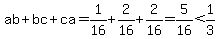 ab+%2B+bc+%2B+ca+=+1%2F16+%2B+2%2F16+%2B+2%2F16+=+5%2F16+%3C+1%2F3