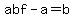 abf-a=b