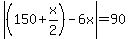 abs%28%28150+%2B+x%2F2%29+-+6x%29+=+90