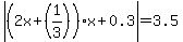 abs%28%282x%2B%281%2F3%29%29x%2B0.3%29=3.5