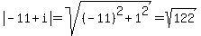 abs%28-11%2Bi%29=sqrt%28%28-11%29%5E2%2B1%5E2%29=sqrt%28122%29