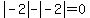 abs%28-2%29-abs%28-2%29=0