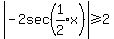 abs%28-2sec%28expr%281%2F2%29%2Ax%29%29+%3E=+2