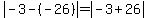 abs%28-3+-+%28-26%29%29+=+abs%28-3+%2B+26%29