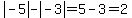 abs%28-5%29-abs%28-3%29=5-3=2