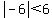 abs%28-6%29+%3C+6