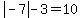 abs%28-7%29-3=10