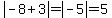 abs%28-8+%2B+3%29=abs%28-5%29+=+%2B5
