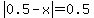abs%280.5-x%29=0.5
