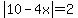 abs%2810-4x%29=2