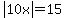 abs%2810x%29+=+15+