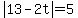 abs%2813-2t%29=5