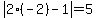 abs%282%28-2%29-1%29=5