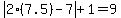 abs%282%287.5%29-7%29%2B1=9
