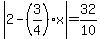 abs%282-%283%2F4%29x%29=32%2F10