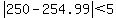 abs%28250+-+254.99%29+%3C+5