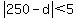 abs%28250-d%29%3C5