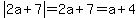 abs%282a%2B7%29=2a%2B7=a%2B4