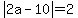 abs%282a-10%29=2