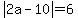 abs%282a-10%29=6