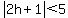 abs%282h%2B1%29%3C5
