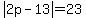 abs%282p-13%29=23