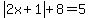 abs%282x%2B1%29%2B8=5