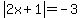 abs%282x%2B1%29=-3