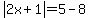 abs%282x%2B1%29=5-8