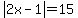 abs%282x-1%29=+15