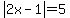abs%282x-1%29=5