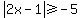 abs%282x-1%29%3E=-5