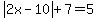 abs%282x-10%29%2B7=5