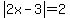 abs%282x-3%29+=+2+