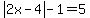 abs%282x-4%29-1+=+5