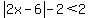 abs%282x-6%29-2%3C2