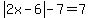 abs%282x-6%29-7=7