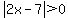 abs%282x-7%29%3E0
