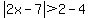 abs%282x-7%29%3E2-4