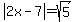 abs%282x-7%29+=+sqrt%285%29